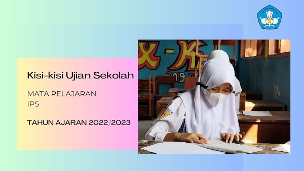 Kisi-kisi Ujian Sekolah Pelajaran IPS SMP Tahun Ajaran 2022/2023