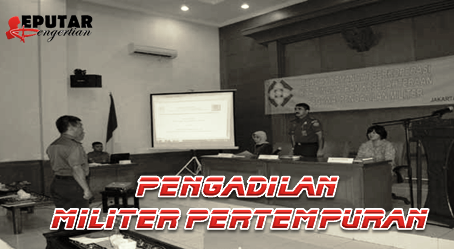 Pengertian Pengadilan Militer Pertempuran