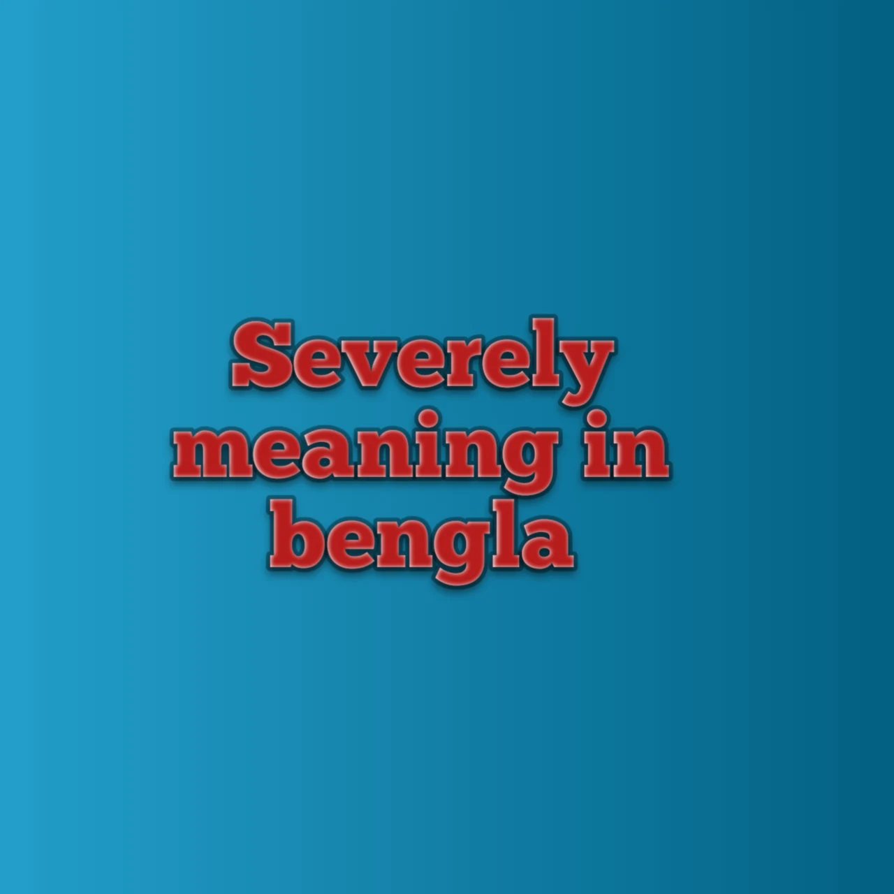 severely meaning in bengali, severely meaning