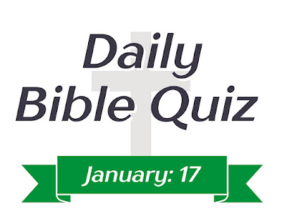 Bible trivia questions and answers multiple choice: Daily Bible Quiz (January 17)