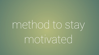 Method to stay motivated 