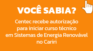 Centec recebe autorização para iniciar curso técnico em Sistemas de Energia Renovável no Cariri