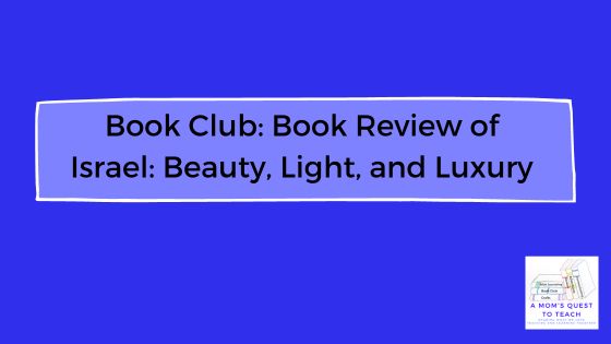 A Mom's Quest to Teach logo - Book Club: Book Review of Israel: Beauty, Light, and Luxury on blue background