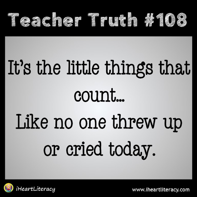 Teacher Truth #108 - No one threw up or cried today. Success!