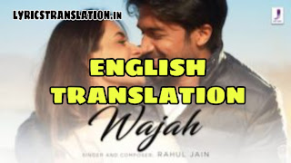 Wajah Lyrics | Meaning | in english -Rahul Jain