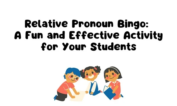 Relative Pronoun Bingo: A Fun and Effective Activity for Your Students