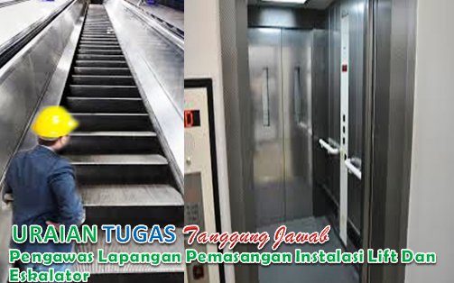 Uraian Tugas Pengawas Lapangan Pemasangan Instalasi Lift Dan Eskalator