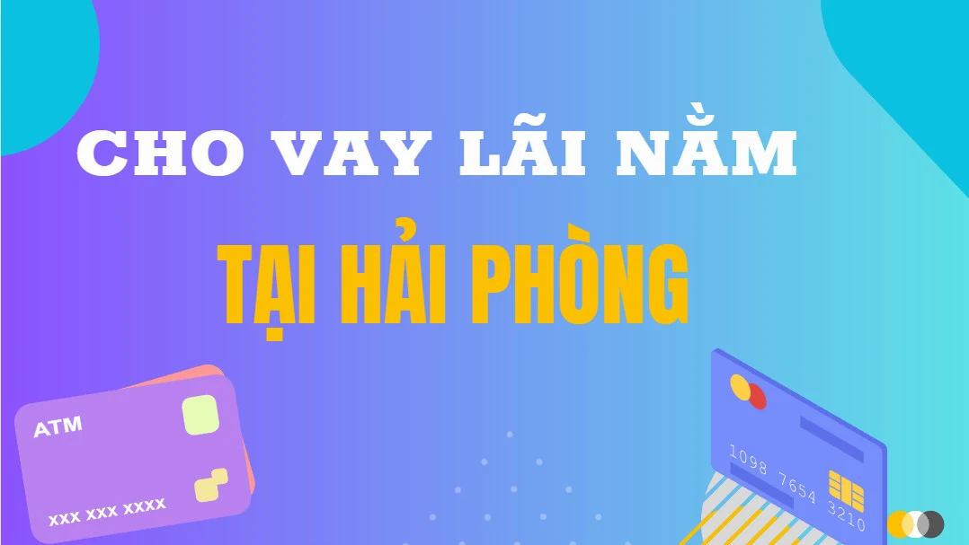 Cho vay lãi nằm tại Hải Phòng