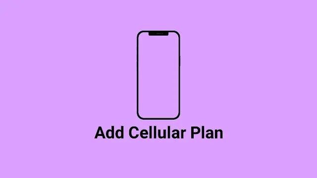 What is iPhone Add Cellular Plan on iPhone 11, 12, 13, 14 Pro Max, How to Activate