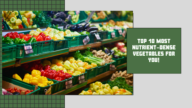 Top 10 Most Nutrient-Dense Vegetables for a Healthier You!