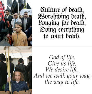 Picture: top: "Palestinian" child holding a rifle, with caption to the right, "Culture of death, Worshiping death, Longing for death, Doing everything to court death."; bottom: Jewish child holding a lulav, with caption to the right, "God of life,Give us life, We desire life, And we walk your way, the way to life."