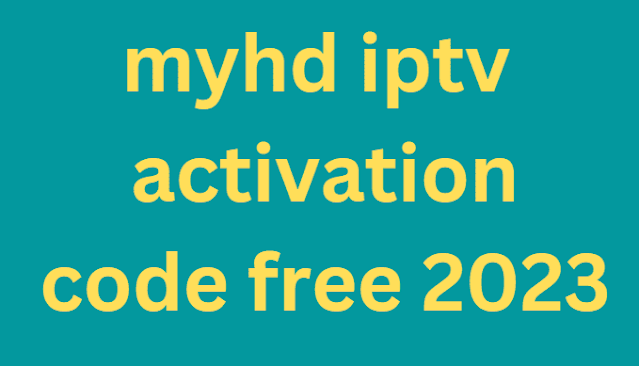 myhd iptv activation code free 2024