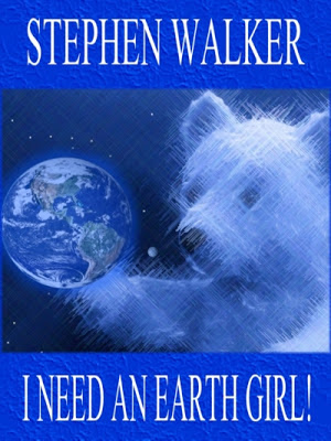 I Need An Earth Girl by Stephen Walker