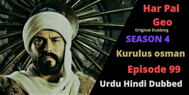 kurulus osman season 4 episode 99 in urdu hindi dubbed by har pal geo