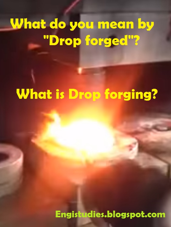 What do you mean by Drop Forged?