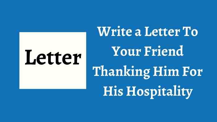 Write a Letter To Your Friend Thanking Him For His Hospitality