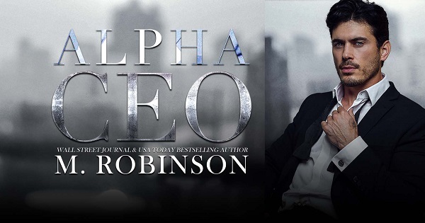 Alpha C.E.O. Wall Street Journal & U.S.A. Today bestselling author. M. Robinson.