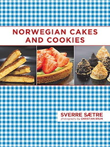 Norwegian Cakes and Cookies: Scandinavian Sweets Made Simple
