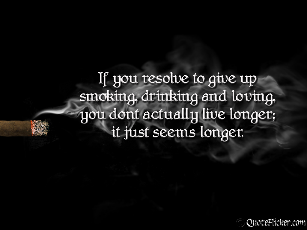 if you resolve to give up smoking drinking and loving you don t ...