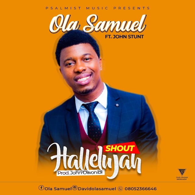 Download mp3: OLA SAMUEL - SHOUT HALLELUJAH(ft JOHN STUNT)