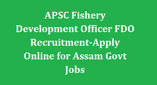 APSC Fishery Development Officer FDO Recruitment 2022-Apply Online for Assam Govt Jobs