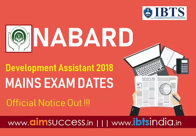 NABARD Exam Dates for Grade A Development Assistant Mains 2018 – Official Notice Out!