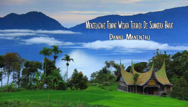 MENJELAJAHI DESTINASI WISATA TERBAIK DI SUMATERA BARAT 