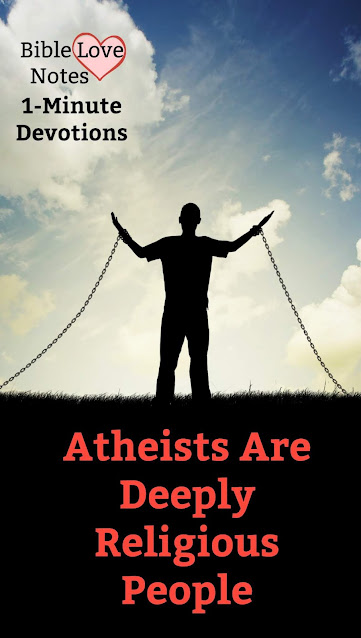 Atheists like to think that they are scientific or logical about their unbelief. This 1-minute devotion explains why they are neither. #BibleLoveNotes #Bible