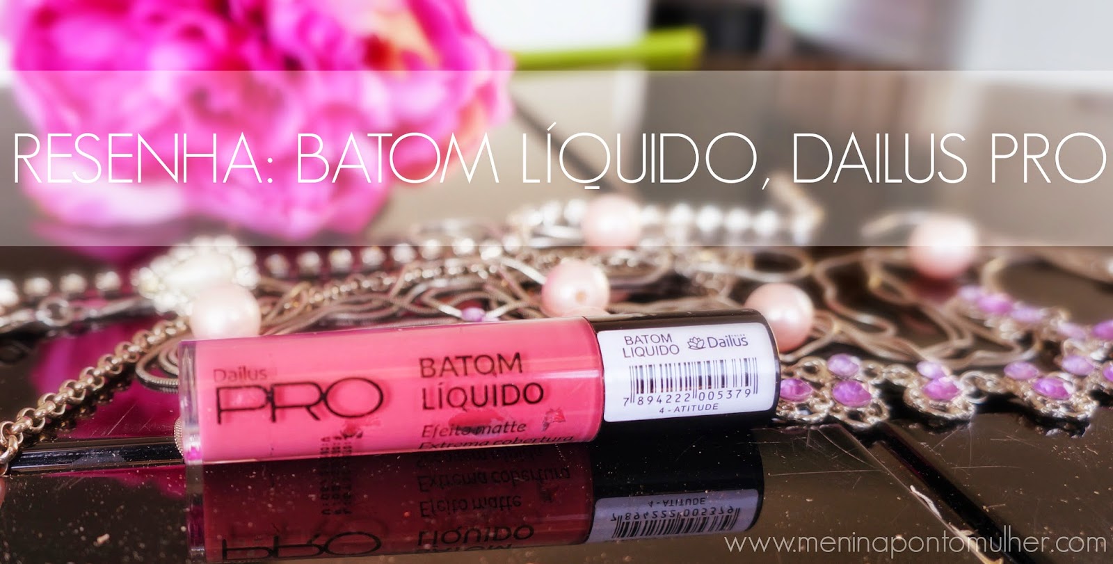 RESENHA || Batom Líquido, Dailus PRO Cor 04 - Attitude