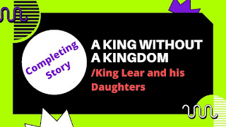 Completing Story A King Without a Kingdom  King Lear and his Daughters