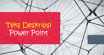 Download Power Point Teks Deskripsi | Bahasa Indonesia Kelas VII (Revisi)