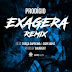 Prodigio-Exagera Remix(Feat. forca suprema &Dop boyz)(Afrobeat)[Download]2o18