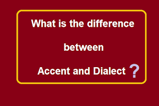 The Difference Between 'Accent and Dialect' in English Language