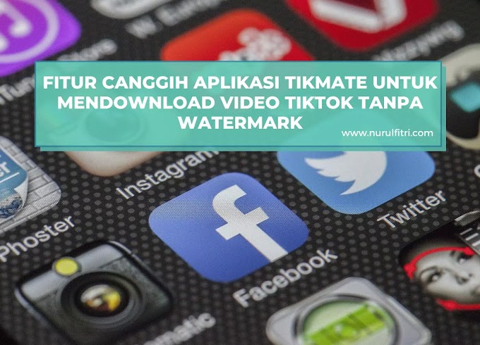 Fitur Canggih Aplikasi Tikmate untuk Mendownload Video Tiktok tanpa Watermark