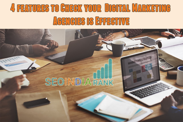  4 features to Check your  Digital Marketing Agencies is Effective