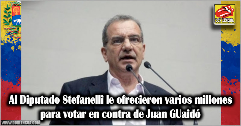 Al Diputado Stefanelli le ofrecieron varios millones para sacar a Juan Guaidó