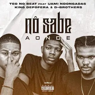 Teo No Beat feat. Uami Ndongadas, King De Fofera & D-Brothers - No Sabe Aonde (Afro House)