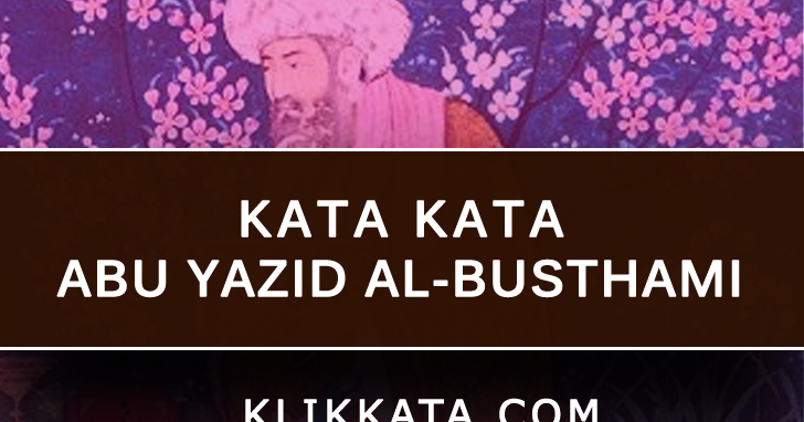 Kata Kata Abu Yazid Al Busthami Kumpulan Mutiara Bijak Dari Sang Sufi Yang Mengenal Allah Swt