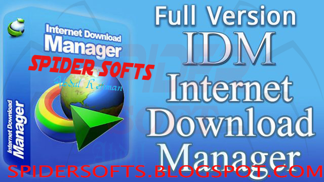 Internet Download Manager Full Latest Version (IDM) Free Download with Register key | By Spider Softs