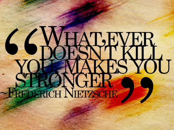 What doesn't kill you makes you stronger