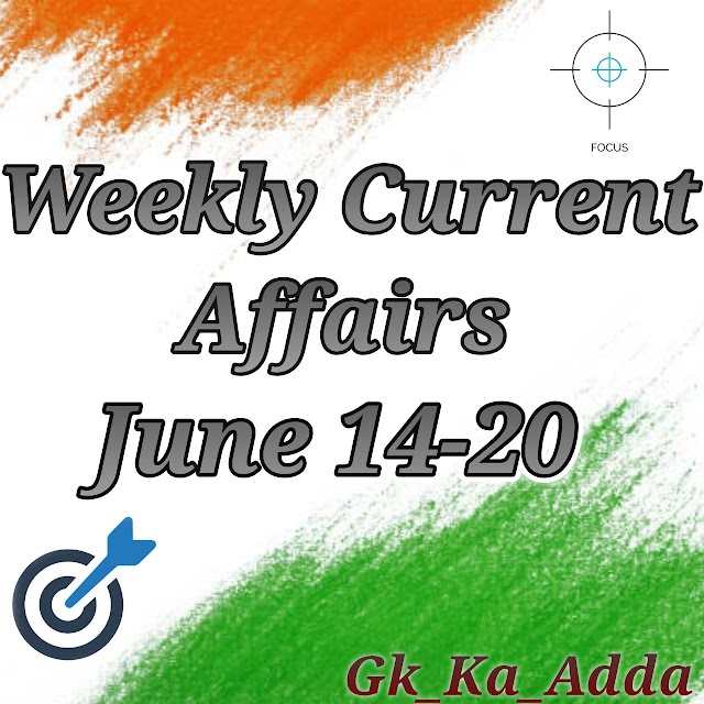 Weekly current affairs 14-20 June