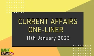 Current Affairs One-Liner: 11th January 2023