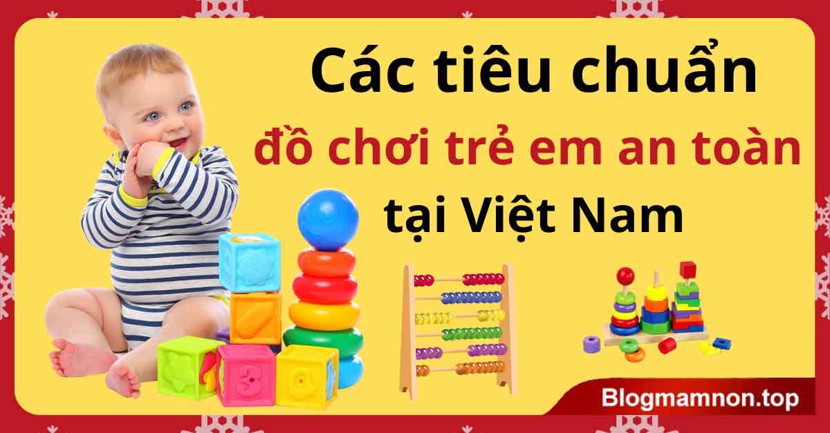 Tìm hiểu tiêu chuẩn đồ chơi trẻ em an toàn tại Việt Nam