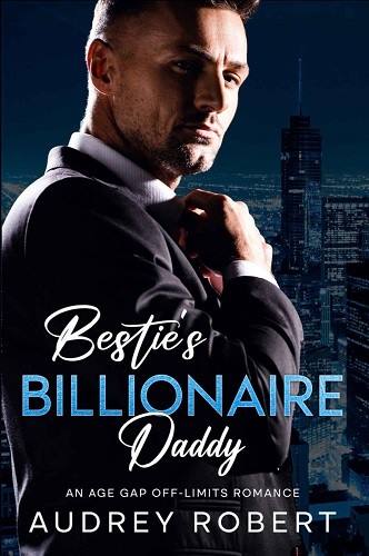 Bestie’s Billionaire Daddy – Audrey Robert