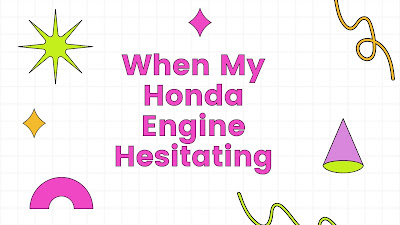 When My Honda Engine Hesitating