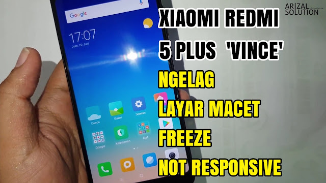 Cara Mengatasi Layar Sentuh Xiaomi Redmi 5 Plus Vince Sering Macet Tidak Responsive Dan Freeze