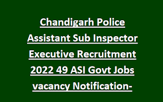 Chandigarh Police Assistant Sub Inspector Executive Recruitment 2022 49 ASI Govt Jobs vacancy Notification-Online Form