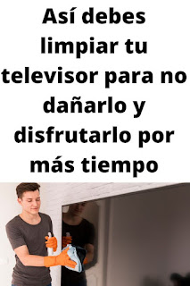 Cómo limpiar tu televisor de forma adecuada: trucos y consejos