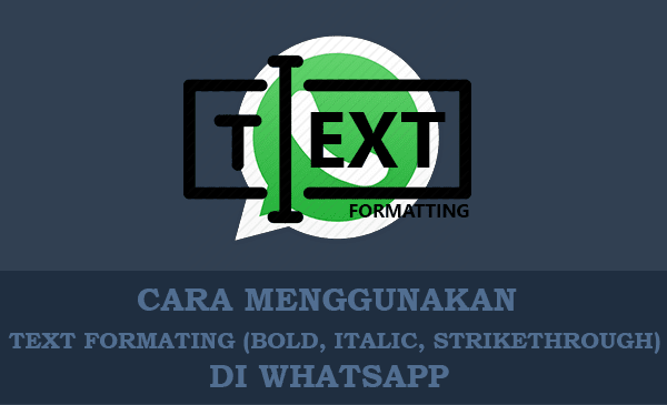 Cara Membuat Text Whatsapp Tebal, Miring, Dicoret, Terbalik, dan Berwarna Lengkap