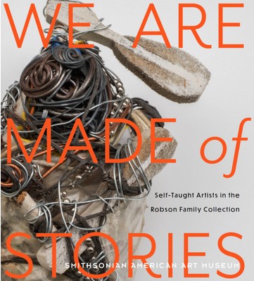 We Are Made of Stories: Self-Taught Artists  in the Robson Family Collection